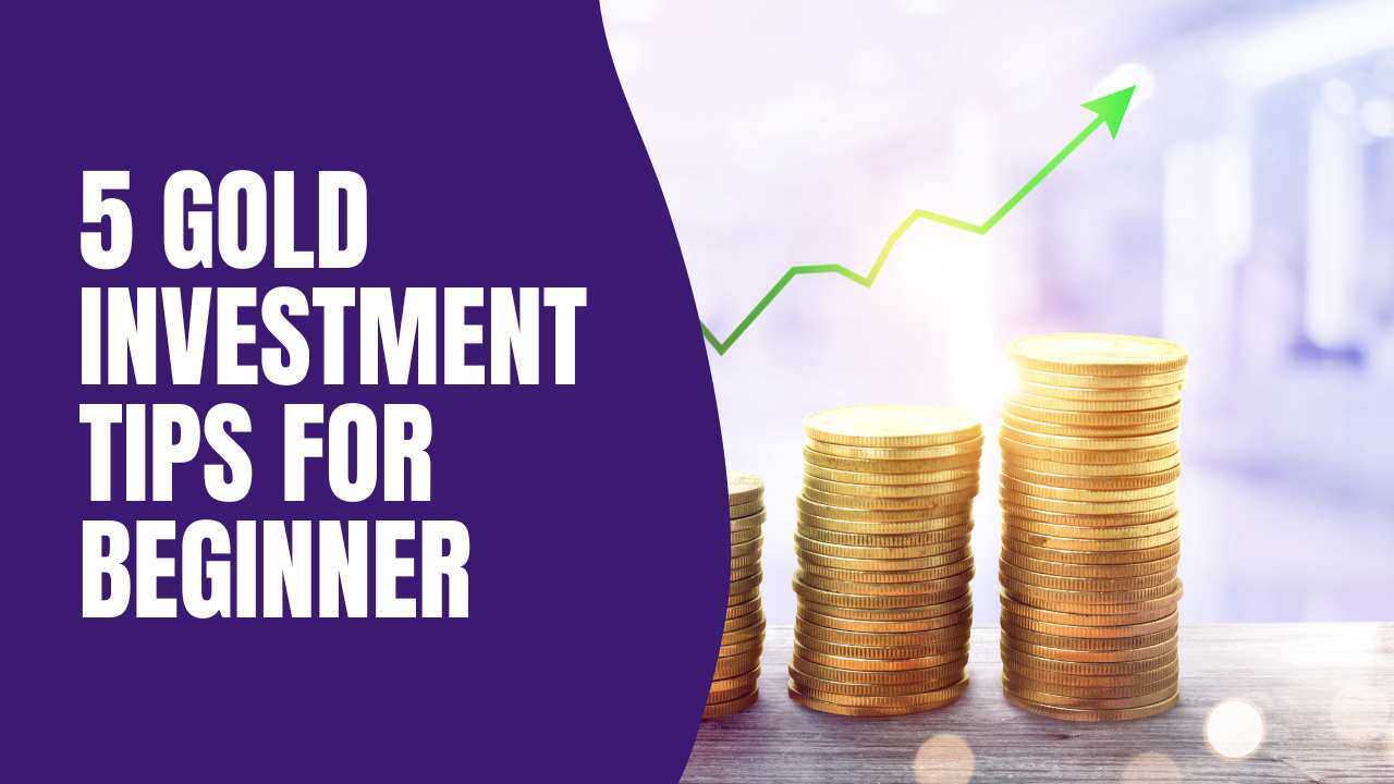 5 Gold Investment Tips for Beginners