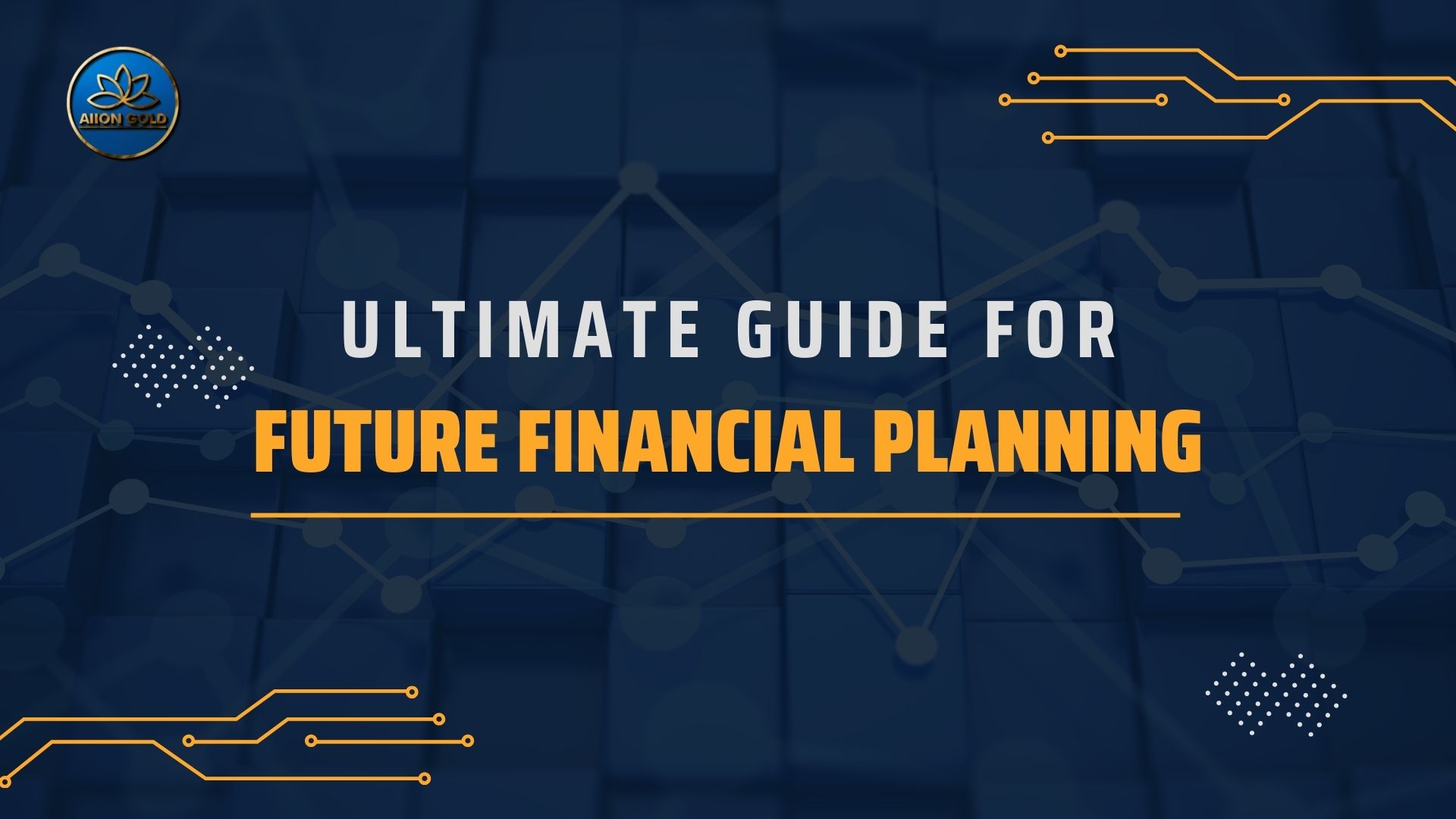 Ultimate Guide For Future Financial Planning