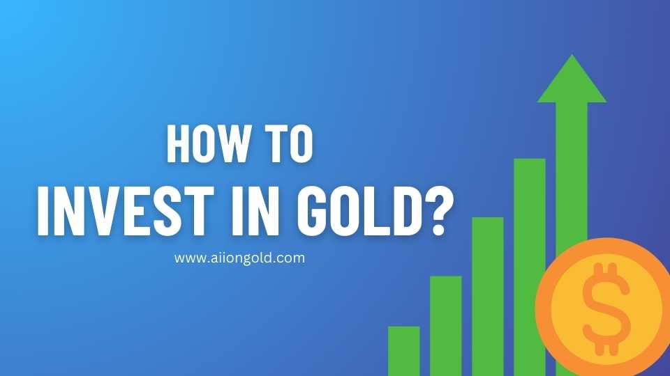 How to invest in Gold? A Comprehensive Guide