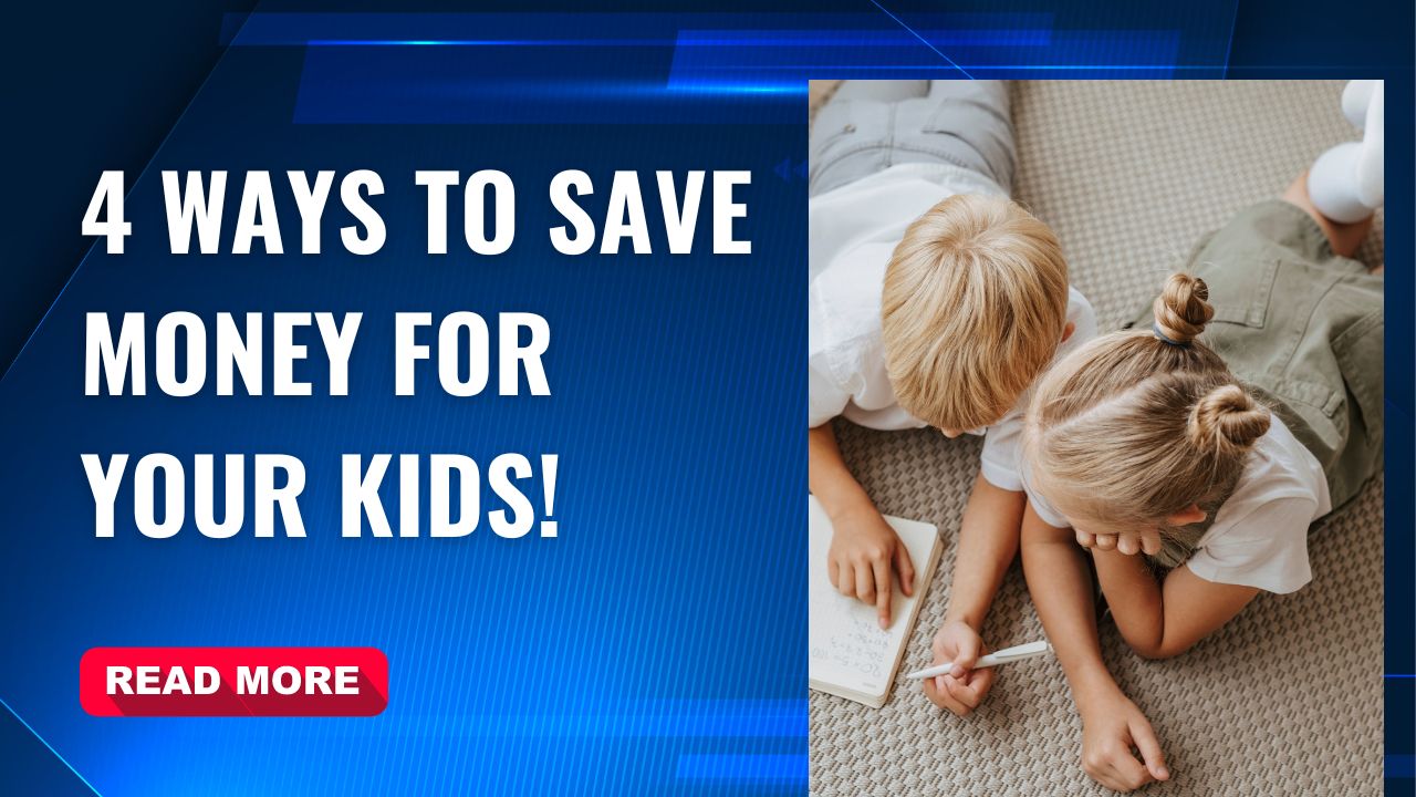 4 Best Ways To Save Money For Your Kids